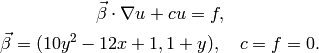 \vec\beta\cdot\nabla u + cu = f,

\vec\beta = ( 10y^2 - 12x + 1, 1 + y ),\quad c = f = 0.