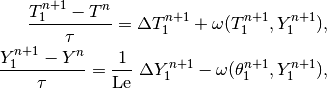 \frac{T_1^{n+1} - T^{n}}{\tau} = \Delta T_1^{n+1} + \omega(T_1^{n+1}, Y_1^{n+1}),\\
\frac{Y_1^{n+1} - Y^{n}}{\tau} = \frac{1}{\rm Le} \ \Delta Y_1^{n+1} - \omega(\theta_1^{n+1}, Y_1^{n+1}),