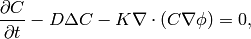 \frac{\partial C}{\partial t}-D\Delta C-K\nabla\cdot \left(C\nabla\phi\right)=0,