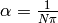 \alpha = \frac{1}{N \pi}