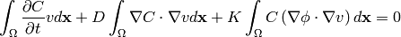 \int_{\Omega}\frac{\partial C}{\partial t}v d\mathbf{x}+
        D\int_{\Omega}\nabla C \cdot \nabla v d\mathbf{x}+
        K\int_{\Omega} C \left(\nabla\phi\cdot\nabla v\right) d\mathbf{x}=0