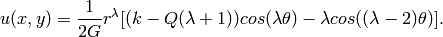 u(x, y) = \frac{1}{2G} r^{\lambda}[(k - Q(\lambda + 1))cos(\lambda \theta) - \lambda cos((\lambda - 2) \theta)].