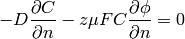 -D \frac{\partial C}{\partial n} - z \mu F C \frac{\partial \phi} {\partial n} = 0