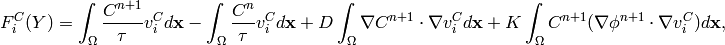 F_i^C(Y) = \int_{\Omega} \frac{C^{n+1}}{\tau}v_i^C d\mathbf{x} -
        \int_{\Omega} \frac{C^{n}}{\tau}v_i^C d\mathbf{x}
        + D\int_{\Omega} \nabla C^{n+1} \cdot \nabla v_i^C d\mathbf{x}
        + K \int_{\Omega}C^{n+1} (\nabla \phi^{n+1} \cdot \nabla v_i^C) d\mathbf{x},