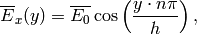 \overline{E}_x(y) = \overline{E_0} \cos\left(\frac{y \cdot n \pi}{h} \right),