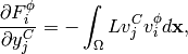 \frac{\partial F_i^{\phi}}{\partial y_j^C} =
        - \int_{\Omega} L v_j^C v_i^{\phi} d\mathbf{x},