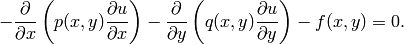 -\frac{\partial }{\partial x}\left(p(x, y)\frac{\partial u}{\partial x}\right)
-\frac{\partial }{\partial y}\left(q(x, y)\frac{\partial u}{\partial y}\right) - f(x, y) = 0.