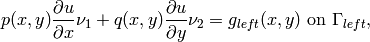 p(x, y)\frac{\partial u}{\partial x}\nu_1 + q(x, y)\frac{\partial u}{\partial y}\nu_2 = g_{left}(x, y) \ \mbox{on} \  \Gamma_{left},