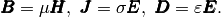 {\pmb{B}} = \mu {\pmb{H}}, \
        {\pmb{J}} = \sigma {\pmb{E}}, \
        {\pmb{D}} = \varepsilon {\pmb{E}}.