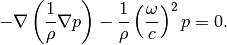 -\nabla \left(\frac{1}{\rho} \nabla p\right) - \frac{1}{\rho}\left(\frac{\omega}{c}\right)^2 p = 0.