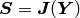 \bfS = \bfJ(\bfY)