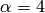 \alpha = 4