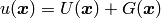 u(\bfx) = U(\bfx) + G(\bfx)