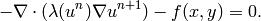 -\nabla \cdot (\lambda(u^n)\nabla u^{n+1}) - f(x,y) = 0.
