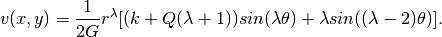 v(x, y) = \frac{1}{2G} r^{\lambda}[(k + Q(\lambda + 1))sin(\lambda \theta) + \lambda sin((\lambda - 2) \theta)].