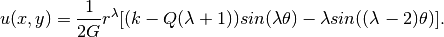 u(x, y) =  \frac{1}{2G} r^{\lambda}[(k - Q(\lambda + 1))sin(\lambda \theta) - \lambda sin((\lambda - 2) \theta)].