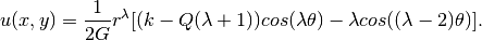 u(x, y) = \frac{1}{2G} r^{\lambda}[(k - Q(\lambda + 1))cos(\lambda \theta) - \lambda cos((\lambda - 2) \theta)].