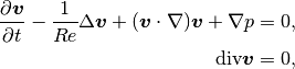 \frac{\partial \bfv}{\partial t} - \frac{1}{Re}\Delta \bfv + (\bfv \cdot \nabla) \bfv + \nabla p = 0,\\
\mbox{div} \bfv = 0,