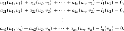 a_{11}(u_1,v_1)\,+ a_{12}(u_2,v_1)\,+ \cdots\,+ a_{1n}(u_n,v_1) - l_1(v_1) = 0,

  a_{21}(u_1,v_2)\,+ a_{22}(u_2,v_2)\,+ \cdots\,+ a_{2n}(u_n,v_2) - l_2(v_2) = 0,

                                                      \vdots

  a_{n1}(u_1,v_n) + a_{n2}(u_2,v_n) + \cdots + a_{nn}(u_n,v_n) - l_n(v_n) = 0.